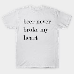 Beer Never Broke By Heart T-Shirt